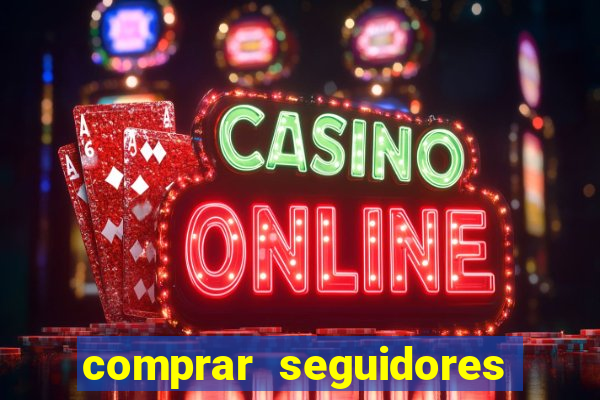comprar seguidores que interagem